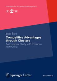Competitive Advantages through Clusters: An Empirical Study with Evidence from China (Strategisches Kompetenz-Management)
