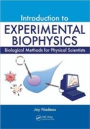 Introduction to Experimental Biophysics: Biological Methods for Physical Scientists (Foundations of Biochemistry and Biophysics)