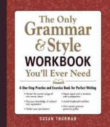 The Only Grammar & Style Workbook You'll Ever Need: A One-Stop Practice and Exercise Book for Perfect Writing