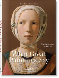 What Great Paintings Say. Masterpieces in Detail (Bibliotheca Universalis)