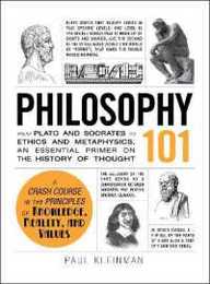 Philosophy 101: From Plato and Socrates to Ethics and Metaphysics an Essential Primer on the History of Thought (Adams 101 Series)