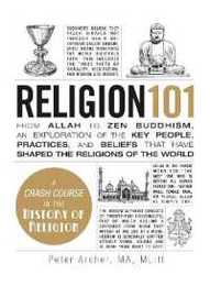 Religion 101: From Allah to Zen Buddhism an Exploration of the Key People Practices and Beliefs that Have Shaped the Religions of the World (Adams 101 Series)