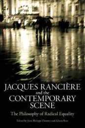 Jacques Ranciere and the Contemporary Scene: The Philosophy Of Radical Equality
