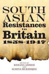 South Asian Resistances in Britain 1858 - 1947