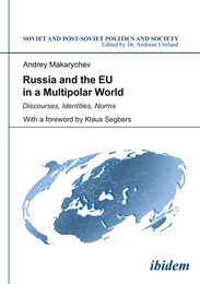 Russia and the EU in a Multipolar World: Discourses Identities Norms (Soviet and Post-Soviet Politics and Society)