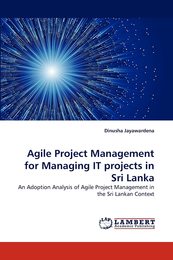 Agile Project Management for Managing IT projects in Sri Lanka: An Adoption Analysis of Agile Project Management in the Sri Lankan Context