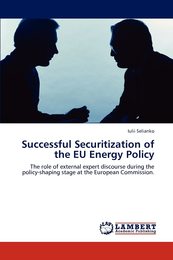 Successful Securitization of the EU Energy Policy: The role of external expert discourse during the policy-shaping stage at the European Commission.
