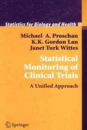 Statistical Monitoring of Clinical Trials: A Unified Approach (Statistics for Biology and Health)