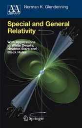 Special and General Relativity: With Applications to White Dwarfs Neutron Stars and Black Holes (Astronomy and Astrophysics Library)