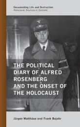 The Political Diary of Alfred Rosenberg and the Onset of the Holocaust (Documenting Life and Destruction: Holocaust Sources in Context)