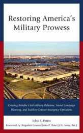Restoring America's Military Prowess: Creating Reliable Civil-Military Relations Sound Campaign Planning and Stability-Counter-insurgency Operations