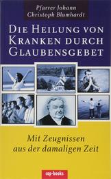 Die Heilung von Kranken durch Glaubensgebet: Mit Zeugnissen aus der damaligen Zeit