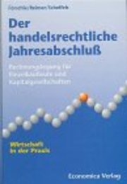 Der handelsrechtliche Jahresabschluss. Rechnungslegung fuer Einzelkaufleute und Kapitalgesellschaften