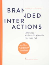 Branded Interactions: Lebendige Markenerlebnisse fuer eine neue Zeit