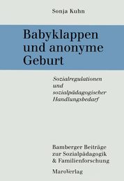 Babyklappen und anonyme Geburt: Sozialregulationen und sozialpaedagogischer Handlungsbedarf