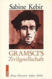 Antonio Gramscis Zivilgesellschaft. Alltag Okonomie Kultur Politik