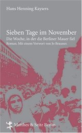 Sieben Tage im November. Die Woche in der die Berliner Mauer fiel
