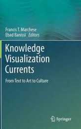 Knowledge Visualization Currents: From Text to Art to Culture