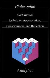 Leibniz on Apperception Consciousness and Reflection (Analytica (Philosophia Verlag).)