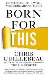 Born For This: How to Find the Work You Were Meant to Do
