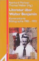 Literatur ueber Walter Benjamin. Kommentierte Bibliographie 1983 - 1992. ( Neue Folge)