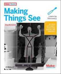 Making Things See: 3D vision with Kinect Processing Arduino and MakerBot (Make: Books)