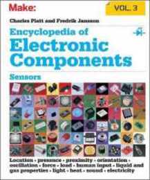 Encyclopedia of Electronic Components Volume 3: Sensors for Location Presence Proximity Orientation Oscillation Force Load Human Input Liquid and Gas Properties Light Heat Sound and Electricity (Encyclopedia of Electronic Components: Sensors for Location Presence Proximity Orientation Oscillation Force Load Human Input Liquid and Gas Properties Light Heat Sound and Electricity)