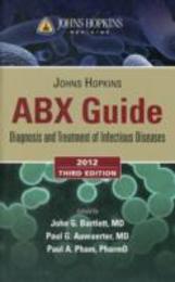 Johns Hopkins ABX Guide: Diagnosis and Treatment of Infectious Diseases 2012 edition