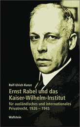 Ernst Rabel und das Kaiser-Wilhelm-Institut fuer auslaendisches und internationales Privatrecht 1926-1945