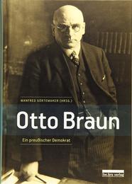 Otto Braun: Ein preussischer Demokrat