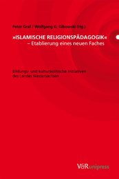Islamische Religionspadagogik - Etablierung Eines Neuen Faches: Bildungs- Und Kulturpolitische Initiativen Des Landes Niedersachsen