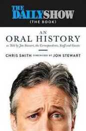 The Daily Show (The Book): An Oral History as Told by Jon Stewart the Correspondents Staff and Guests