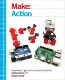 Make: Action: Movement Light and Sound with Arduino and Raspberry Pi (Make: Technology on Your Time)