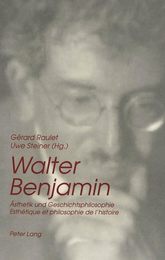Walter Benjamin: Aesthetik Und Geschichtsphilosophie- Esthetique Et Philosophie de l'Histoire