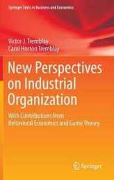New Perspectives on Industrial Organization: With Contributions from Behavioral Economics and Game Theory (Springer Texts in Business and Economics)