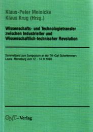 Wissenschafts- und Technologietransfer zwischen Industrieller und Wissenschaftlich-technischer Revolution: Sammelband zum Symposium an der TH "Carl Schorlemmer" Leuna-Merseburg vom 12.-14.9.1990
