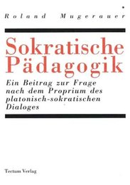 Sokratische Padagogik: Ein Beitrag zur Frage nach dem Proprium des platonisch-sokratischen Dialoges (Marburger wissenschaftliche Beitrage)