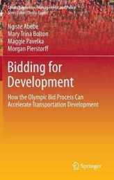 Bidding for Development: How the Olympic Bid Process Can Accelerate Transportation Development (Sports Economics Management and Policy 9)