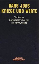 Kriege und Werte. Studien zur Gewaltgeschichte des 20. Jahrhunderts