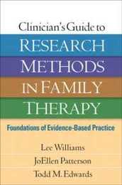 Clinician's Guide to Research Methods in Family Therapy: Foundations of Evidence-Based Practice