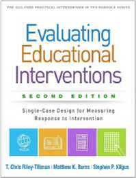 Evaluating Educational Interventions Second Edition: Single-Case Design for Measuring Response to Intervention (The Guilford Practical Intervention in the Schools Series)