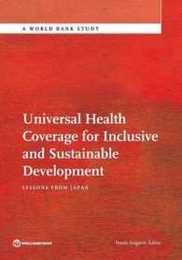 Universal Health Coverage for Inclusive and Sustainable Development: Lessons from Japan (World Bank Study)