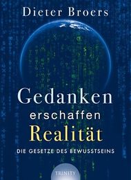 Gedanken erschaffen Realitaet: Die Gesetze des Bewusstseins
