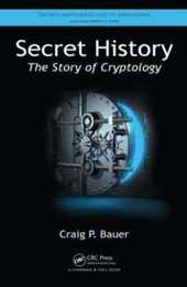 Secret History: The Story of Cryptology (Discrete Mathematics and Its Applications)