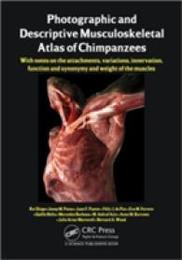 Photographic and Descriptive Musculoskeletal Atlas of Chimpanzees: With Notes on the Attachments Variations Innervation Function and Synonymy and Weight of the Muscles