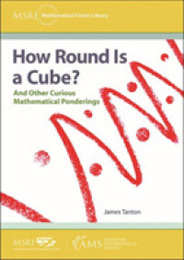 How Round Is a Cube?: And Other Curious Mathematical Ponderings (MSRI Mathematical Circles Library 23)