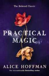 Practical Magic: The Beloved Novel of Love Friendship Sisterhood and Magic (Volume 3) (The Practical Magic Series)