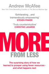 More From Less: The surprising story of how we learned to prosper using fewer resources ? and what happens next