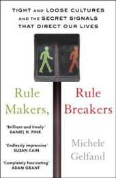 Rule Makers Rule Breakers: Tight and Loose Cultures and the Secret Signals That Direct Our Lives