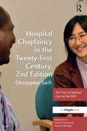 Hospital Chaplaincy in the Twenty-first Century (Explorations in Practical Pastoral and Empirical Theology)